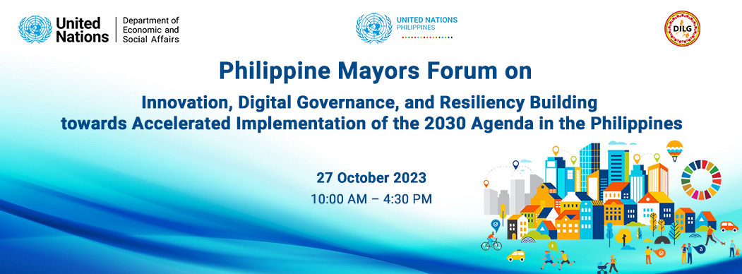 Philippine Mayors Forum - Innovation, Digital Governance, and Resiliency Building towards Accelerated Implementation of the 2030 Agenda in the Philippines